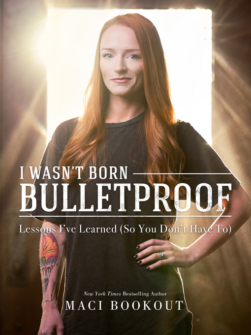 Title details for I Wasn't Born Bulletproof by Maci Bookout - Available